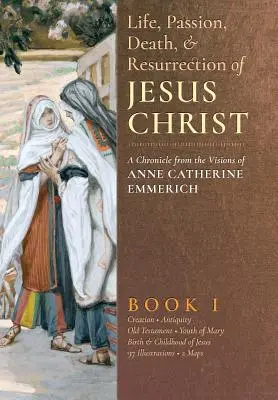 Das Leben, Leiden, Sterben und die Auferstehung Jesu Christi, Buch I - The Life, Passion, Death and Resurrection of Jesus Christ, Book I