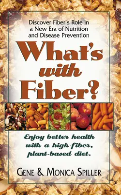 Was ist mit Ballaststoffen: Genießen Sie eine bessere Gesundheit mit einer ballaststoffreichen, pflanzlichen Ernährung - What's with Fiber: Enjoy Better Health with a High-Fiber, Plant-Based Diet