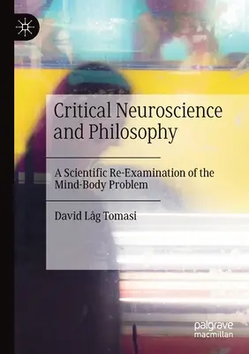 Kritische Neurowissenschaft und Philosophie: Eine wissenschaftliche Neubewertung des Leib-Seele-Problems - Critical Neuroscience and Philosophy: A Scientific Re-Examination of the Mind-Body Problem