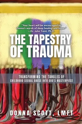 Der Wandteppich des Traumas: Die Verstrickungen des sexuellen Missbrauchs in der Kindheit in Gottes Meisterwerk verwandeln - The Tapestry of Trauma: Transforming the Tangles of Childhood Sexual Abuse into God's Masterpiece