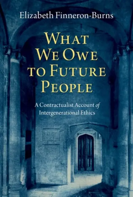 Was wir den zukünftigen Menschen schulden: Eine kontraktualistische Darstellung der intergenerationellen Ethik - What We Owe to Future People: A Contractualist Account of Intergenerational Ethics