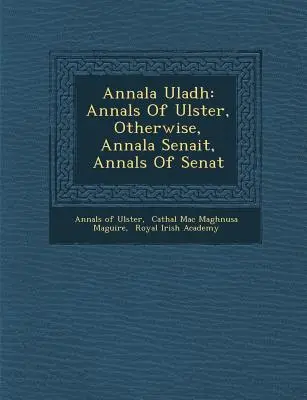 Annala Uladh: Annalen von Ulster, sonst, Annala Senait, Annalen des Senats - Annala Uladh: Annals Of Ulster, Otherwise, Annala Senait, Annals Of Senat