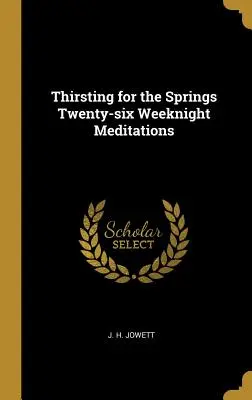 Durst nach den Quellen Sechsundzwanzig Wochenabendmeditationen - Thirsting for the Springs Twenty-six Weeknight Meditations