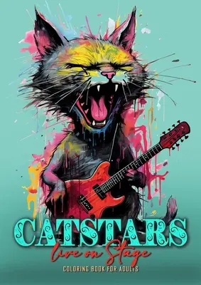 Catstars live on Stage Malbuch für Erwachsene: Lustiges Katzen-Malbuch für Erwachsene Graustufen Katzen Punk-Malbuch Katzen spielen Gitarre 52P - Catstars live on Stage Coloring Book for Adults: Funny Cats Coloring Book for Adults Grayscale Cats Punk Coloring Book Cats playing Guitar 52P