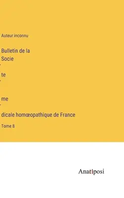 Bulletin de la Société médicale homoeopathique de France: Band 8 - Bulletin de la Société médicale homoeopathique de France: Tome 8