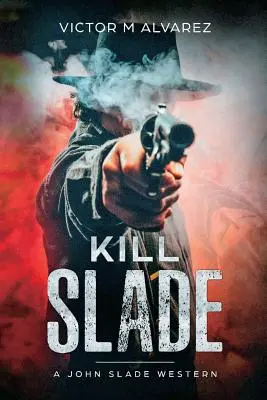 Töte Slade: Ein John Slade-Western - Kill Slade: A John Slade Western