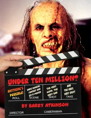 Unter zehn Millionen? Alles ist möglich!: Indie-Horror-, Fantasy- und Sci-Fi-Filme Das sehr Gute, das sehr Schlechte und das sehr, sehr Hässliche! - Under Ten Million? Anything's Possible!: Indie Horror, Fantasy, and Sci-Fi Movies The Very Good, the Very Bad and the Very, Very Ugly!