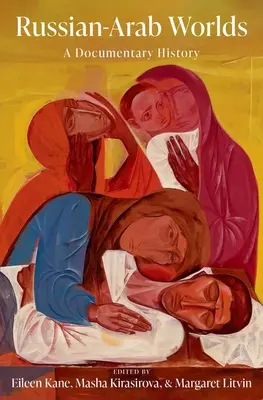 Russisch-arabische Welten: Eine dokumentarische Geschichte - Russian-Arab Worlds: A Documentary History