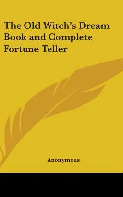 Das Traumbuch der alten Hexe und die komplette Wahrsagerin - The Old Witch's Dream Book and Complete Fortune Teller