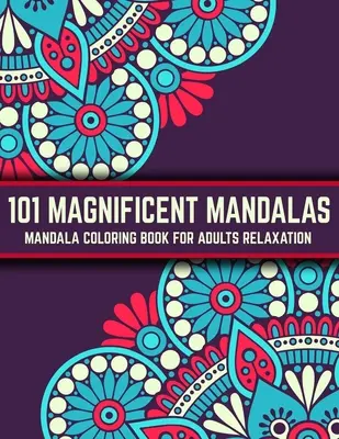 101 Wunderschöne Mandalas: Mandala-Malbuch für Erwachsene Entspannung: Stressabbauende Mandala-Motive - 101 Magnificent Mandalas: Mandala Coloring Book For Adults Relaxation: Stress Relieving Mandala Designs