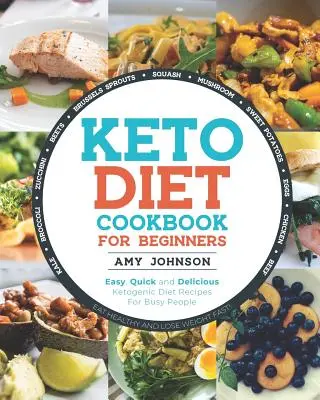 Keto-Diät-Kochbuch für Einsteiger: Einfache, schnelle und leckere Ketogene Diät-Rezepte für Vielbeschäftigte Gesund essen und schnell abnehmen! - Keto Diet Cookbook for Beginners: Easy, Quick and Delicious Ketogenic Diet Recipes For Busy People Eat Healthy and Lose Weight Fast!