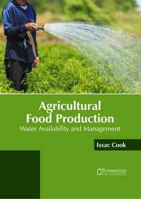 Landwirtschaftliche Nahrungsmittelproduktion: Wasserverfügbarkeit und -management - Agricultural Food Production: Water Availability and Management