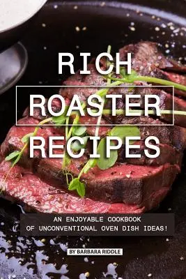 Reichhaltige Bräter-Rezepte: Ein genussvolles Kochbuch mit unkonventionellen Ideen für Ofengerichte! - Rich Roaster Recipes: An Enjoyable Cookbook of Unconventional Oven Dish Ideas!