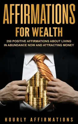 Affirmationen für Reichtum: 250 positive Affirmationen über ein Leben in Fülle und das Anziehen von Geld - Affirmations for Wealth: 250 Positive Affirmations About Living in Abundance Now and Attracting Money