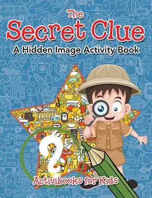 Der geheime Hinweis Das versteckte Bild Aktivitätsbuch - The Secret Clue The Hidden Image Activity Book