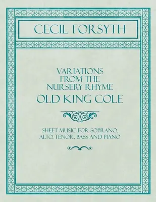 Variations from the Nursery Rhyme Old King Cole - Noten für Sopran, Alt, Tenor, Bass und Klavier - Variations from the Nursery Rhyme Old King Cole - Sheet Music for Soprano, Alto, Tenor, Bass and Piano