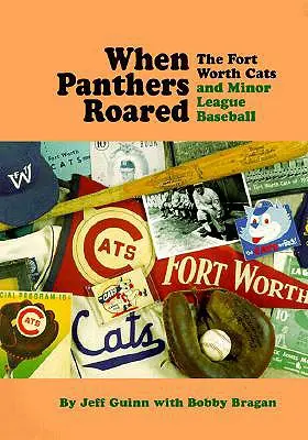 Als die Panther wüteten: Die Fort Worth Cats und der Baseball in der Minor League - When Panthers Roared: The Fort Worth Cats and Minor League Baseball