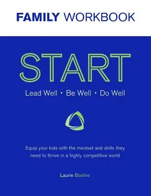 START Workbook: Gut führen, gut sein, gut tun: Rüsten Sie Ihre Kinder mit der Einstellung und den Fähigkeiten aus, die sie brauchen, um in einer wettbewerbsintensiven Welt erfolgreich zu sein. - START Workbook: Lead Well, Be Well, Do Well: Equip your kids with the mindset and skills they need to thrive in a highly competitive w