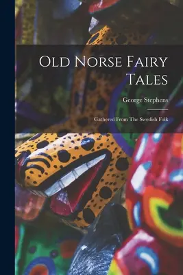 Old Norse Fairy Tales: Gesammelt aus dem schwedischen Volksgut - Old Norse Fairy Tales: Gathered From The Swedish Folk