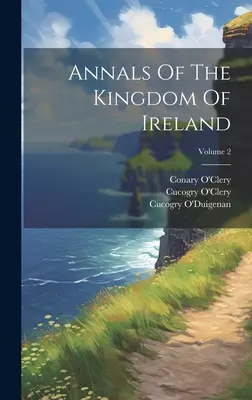 Annalen des Königreichs Irland; Band 2 - Annals Of The Kingdom Of Ireland; Volume 2