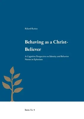 Verhalten als Christus-Gläubiger: Eine kognitive Perspektive auf Identitäts- und Verhaltensnormen im Epheserbrief - Behaving as a Christ-Believer: A Cognitive Perspective on Identity and Behavior Norms in Ephesians