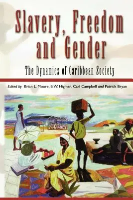 Sklaverei, Freiheit und Geschlecht: Die Dynamik der karibischen Gesellschaft - Slavery, Freedom and Gender: The Dynamics of Caribbean Society