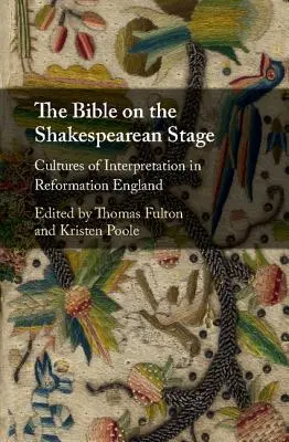 Die Bibel auf der Shakespeare-Bühne: Auslegungskulturen im England der Reformation - The Bible on the Shakespearean Stage: Cultures of Interpretation in Reformation England