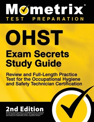 Ohst Exam Secrets Study Guide - Review and Full-Length Practice Test for the Occupational Hygiene and Safety Technician Certification: [2. Auflage] - Ohst Exam Secrets Study Guide - Review and Full-Length Practice Test for the Occupational Hygiene and Safety Technician Certification: [2nd Edition]