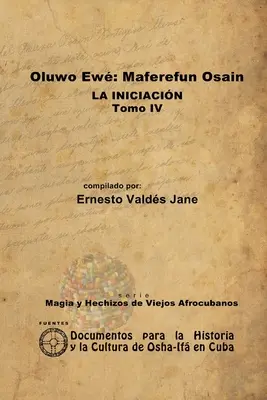 Oluwo Ew Maferefn Osain. Die Einweihung. Band IV - Oluwo Ew Maferefn Osain. La Iniciacin. Tomo IV