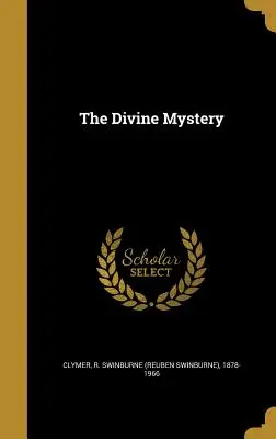 Das Göttliche Geheimnis (Clymer R. Swinburne (Reuben Swinburne)) - The Divine Mystery (Clymer R. Swinburne (Reuben Swinburne))