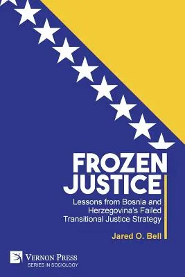 Gefrorene Gerechtigkeit: Lehren aus Bosnien und Herzegowinas gescheiterter Strategie der Übergangsjustiz - Frozen Justice: Lessons from Bosnia and Herzegovina's Failed Transitional Justice Strategy