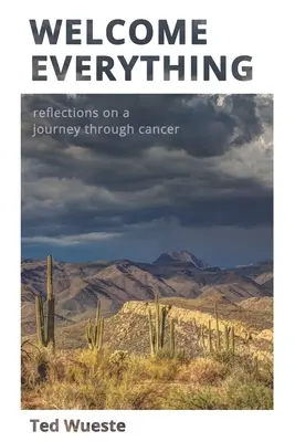 Alles willkommen: Überlegungen zu einer Reise durch den Krebs - Welcome Everything: Reflections on a Journey through Cancer
