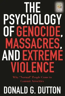 Die Psychologie von Völkermord, Massakern und extremer Gewalt: Warum „normale“ Menschen Gräueltaten begehen“ - The Psychology of Genocide, Massacres, and Extreme Violence: Why Normal