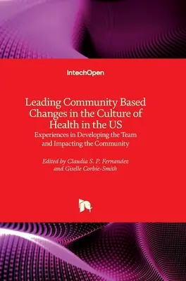 Führende Rolle bei gemeinschaftsbasierten Veränderungen in der Gesundheitskultur in den USA: Erfahrungen bei der Entwicklung des Teams und der Beeinflussung der Gemeinschaft - Leading Community Based Changes in the Culture of Health in the US: Experiences in Developing the Team and Impacting the Community
