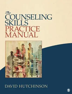 Das Praxishandbuch für Beratungskompetenzen - The Counseling Skills Practice Manual