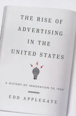 Der Aufstieg der Werbung in den Vereinigten Staaten: Eine Geschichte der Innovation bis 1960 - The Rise of Advertising in the United States: A History of Innovation to 1960