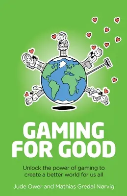 Spielen für das Gute: Die Macht der Spiele nutzen, um eine bessere Welt für uns alle zu schaffen - Gaming for Good: Unlocking the Power of Gaming to Create a Better World for Us All