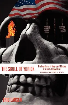 Der Schädel von Yorick: Die Leere des amerikanischen Denkens in einer Zeit der großen Gefahr - The Skull of Yorick: The Emptiness of American Thinking at a Time of Grave Peril