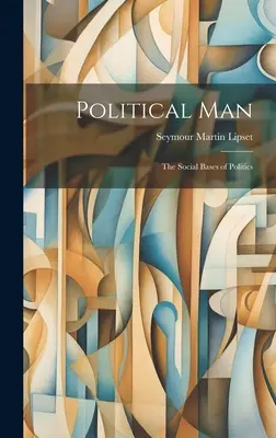 Der politische Mensch: die sozialen Grundlagen der Politik - Political Man: the Social Bases of Politics