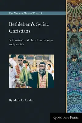 Die syrischen Christen von Bethlehem: Selbst, Nation und Kirche in Dialog und Praxis - Bethlehem's Syriac Christians: Self, nation and church in dialogue and practice