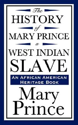 Die Geschichte von Mary Prince, einer westindischen Sklavin (ein Buch zum afroamerikanischen Erbe) - The History of Mary Prince, a West Indian Slave (an African American Heritage Book)