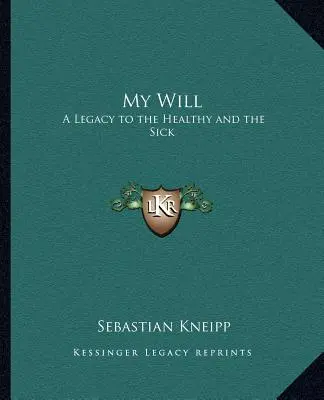 Mein Wille: Ein Vermächtnis an Gesunde und Kranke - My Will: A Legacy to the Healthy and the Sick