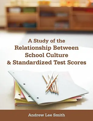 Eine Studie über die Beziehung zwischen Schulkultur und standardisierten Testergebnissen - A Study of the Relationship Between School Culture and Standardized Test Scores