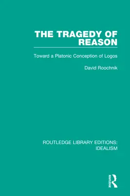 Die Tragödie der Vernunft: Auf dem Weg zu einer platonischen Konzeption des Logos - The Tragedy of Reason: Toward a Platonic Conception of Logos