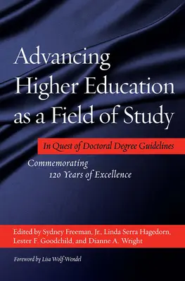 Die Hochschulbildung als Studienfach voranbringen: Auf der Suche nach Richtlinien für den Doktorgrad - 120 Jahre Exzellenz in Erinnerung - Advancing Higher Education as a Field of Study: In Quest of Doctoral Degree Guidelines - Commemorating 120 Years of Excellence