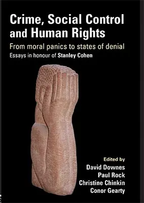 Kriminalität, soziale Kontrolle und Menschenrechte: Von der Moralpanik zum Staat der Verweigerung, Aufsätze zu Ehren von Stanley Cohen - Crime, Social Control and Human Rights: From Moral Panics to States of Denial, Essays in Honour of Stanley Cohen