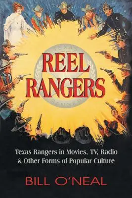 Reel Rangers: Texas Rangers in Film, Fernsehen, Radio und anderen Formen der Populärkultur - Reel Rangers: Texas Rangers in Movies, TV, Radio & Other Forms of Popular Culture