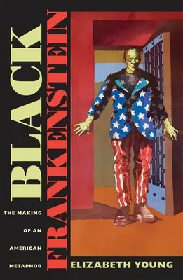 Schwarzer Frankenstein: Die Entstehung einer amerikanischen Metapher - Black Frankenstein: The Making of an American Metaphor