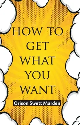 Wie Sie bekommen, was Sie wollen - How To Get What You Want
