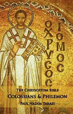 Die Chrysostomus-Bibel - Kolosser und Philemon: Ein Kommentar - The Chrysostom Bible - Colossians & Philemon: A Commentary